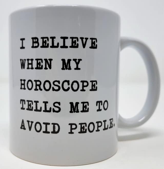 אני מאמין כאשר ההורוסקופ שלי אומר לי להימנע מאנשים 11 אונקיות ספל קפה לבן מצחיק
